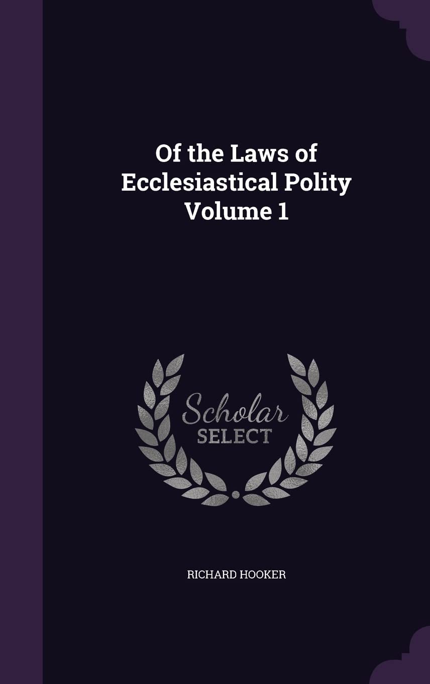 Of the Laws of Ecclesiastical Polity Volume 1