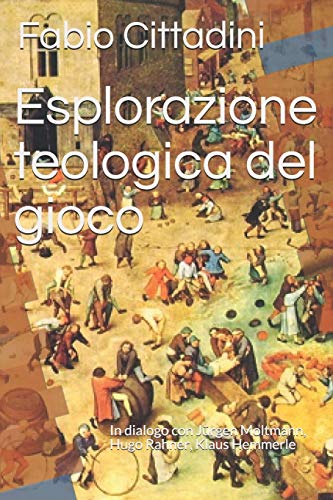 Esplorazione teologica del gioco: In dialogo con Jürgen Moltmann, Hugo Rahner, Klaus Hemmerle