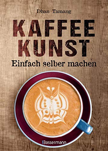 Kaffeekunst - einfach selber machen - mit 450 farbigen Schritt-für-Schritt-Fotos: 60 großartige Motive aus Milchschaum - von Latte Art Champion Dhan Tamang