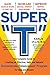 Super T: The Complete Guide to Creating an Effective, Safe and Natural Testosterone Enhancement Program for Men and Women