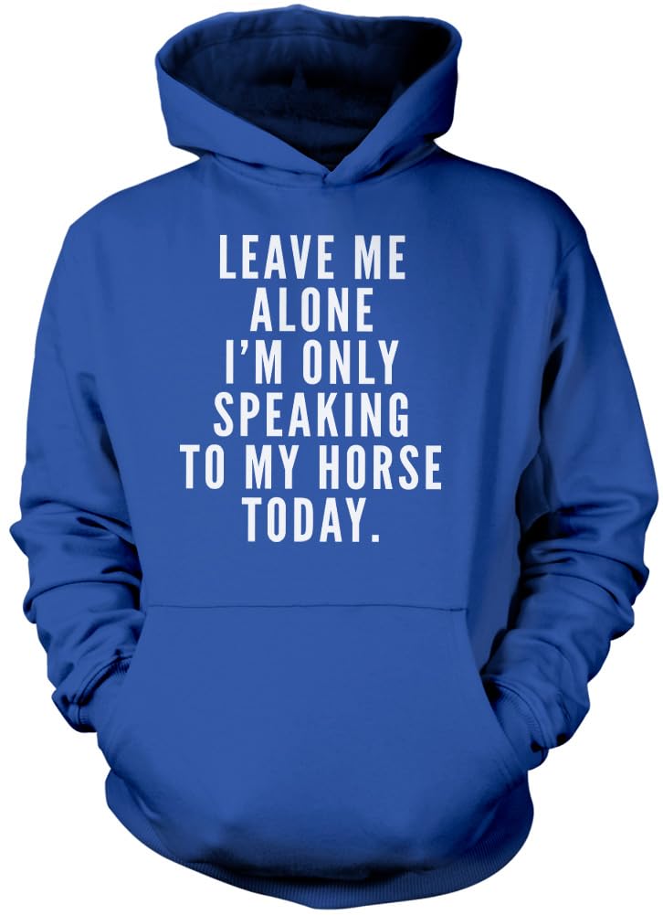 Leave Me Alone I'm Only Talking to My Horse - Unisex Hoodie - Horse Rider Horsey Pony Stables L Blue