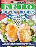 The Essential Keto Copycat Recipes Cookbook: Low-Carb, High-Fat Keto-Friendly Ketogenic Diet to Nourish Your Mind and Promote Weight Loss Naturally. (Restaurant Favorites Adapted)