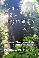 Continued New Beginnings: Poems and Observations From A Permanent Optimist B0CRYWRC1B Book Cover