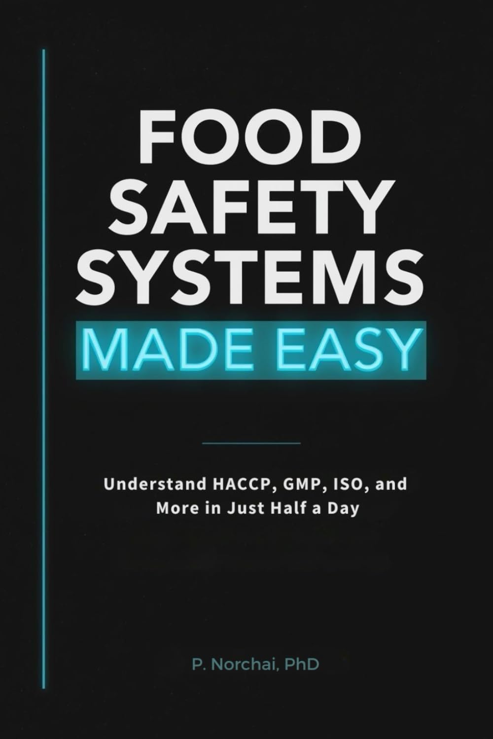 FOOD SAFETY SYSTEMS MADE EASY: Understand HACCP, GMP, ISO, and More in Just Half a Day