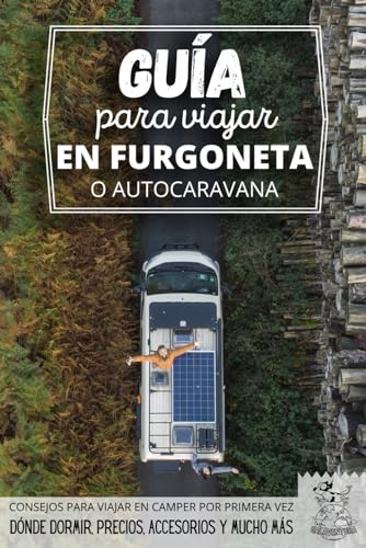 Guía para viajar en furgoneta o autocaravana (Empezar a...