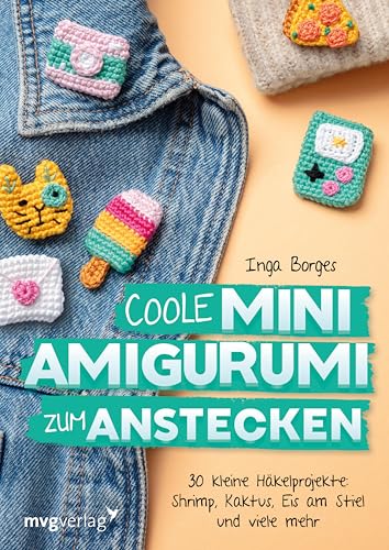Coole Mini-Amigurumi zum Anstecken: 30 kleine Häkelprojekte: Shrimp, Kaktus, Eis am Stiel und viele mehr (German Edition)