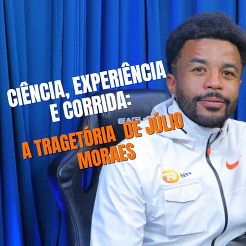 『Ep. 06 - Ciência, experiência e corrida: A trajetória de Júlio Moraes.』のカバーアート