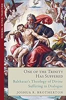 One of the Trinity Has Suffered: Balthasar's Theology of Divine Suffering in Dialogue 1949013588 Book Cover