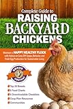 Complete Guide to Raising Backyard Chickens: Maintain a Happy Healthy Flock with Advice on Care, DIY Coops, Behavior, and Fresh Egg Production for Sustainable Living