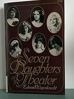 Seven Daughters of the Theater: Jenny Lind, Sarah Bernhardt, Ellen Terry, Julia Marlowe, Isadora Duncan, Mary Garden, Marilyn Monroe (Da Capo Paperback) B0006BM7AY Book Cover