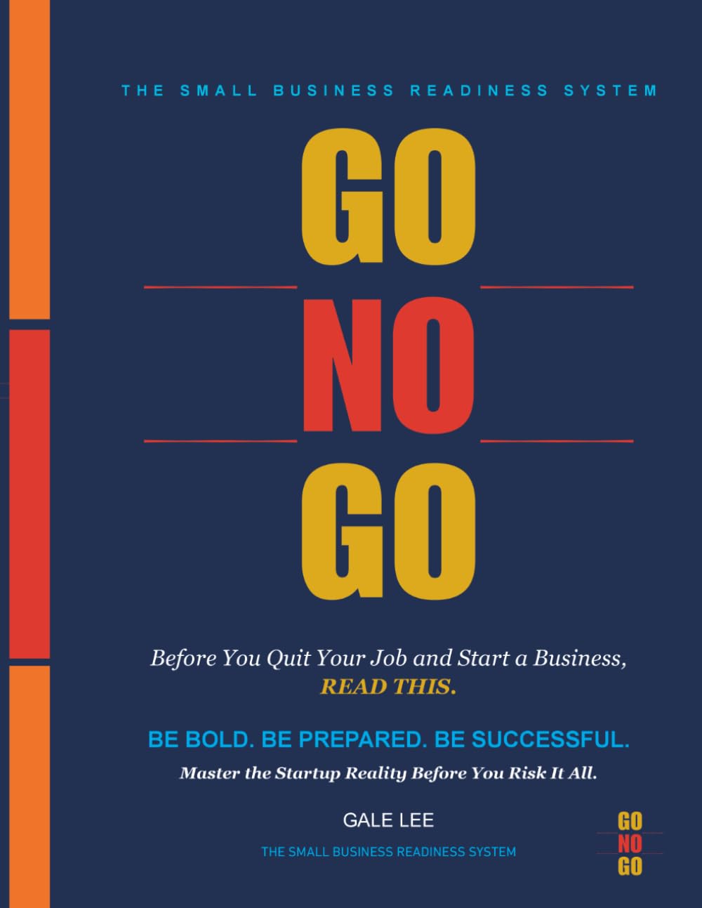 Go No Go: Before You Quit Your Job and Start a Business, Read This (The Small business Readiness System)