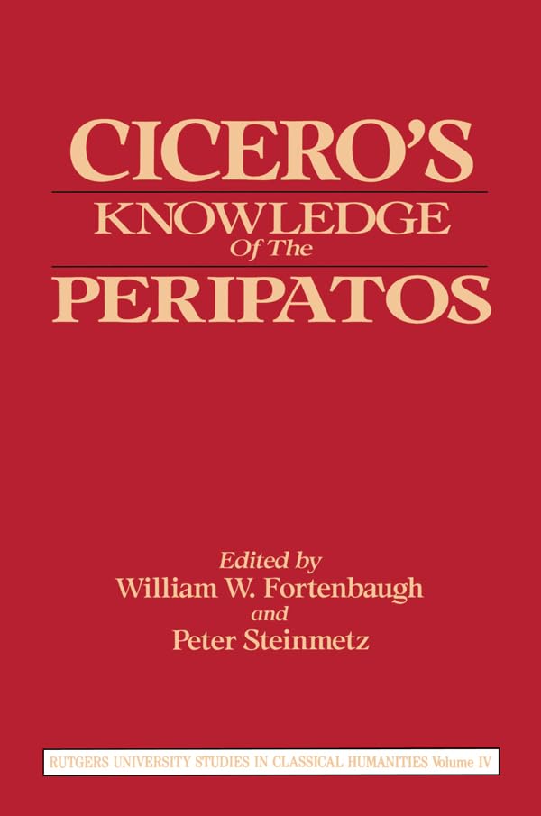 Cicero's Knowledge of the Peripatos (Rutgers University Studies in Classical Humanities)
