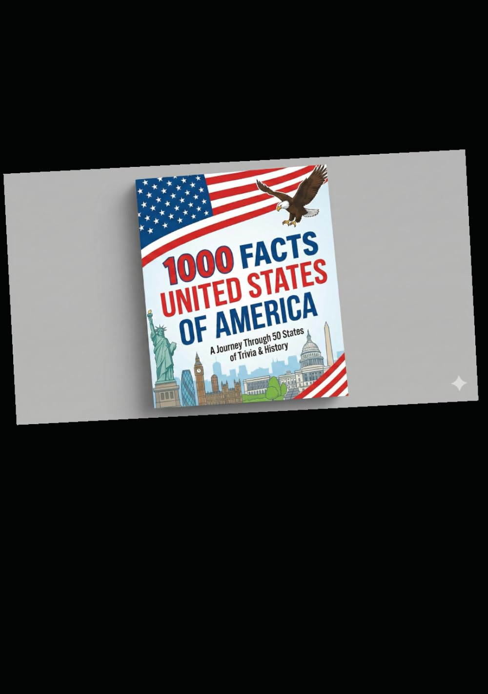 1000 FACTS - THE UNITED STATES OF AMERICA