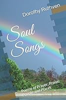 Soul Songs: Poems of Prayer, Praise, People and Places 1980923434 Book Cover