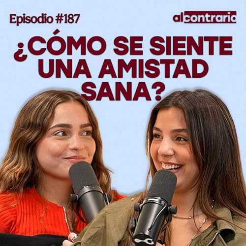 187 - &iquest;C&oacute;mo se siente una amistad sana?