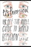 PZ's Panopticon: An Off-the-Wall Guide to World Religion