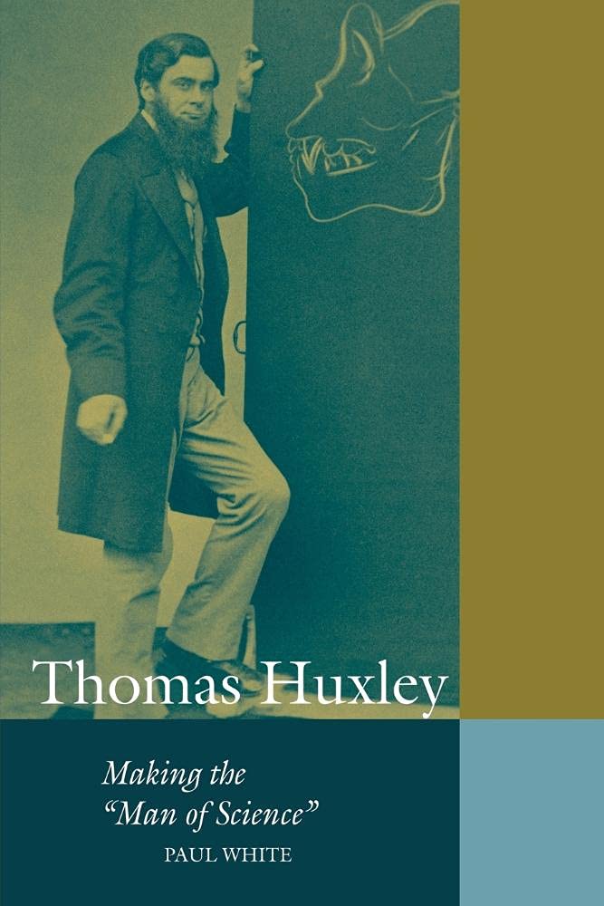 Thomas Huxley: Making the 'Man of Science'