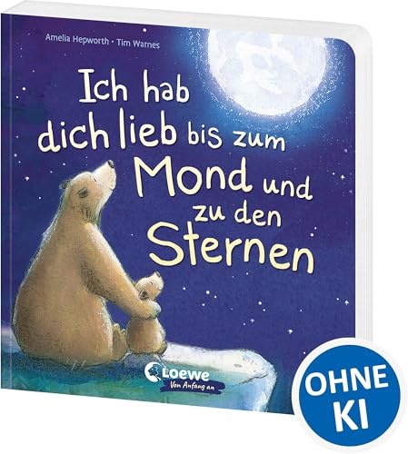 Ich hab dich lieb bis zum Mond und zu den Sternen: Liebevolles Pappbilderbuch für Kinder ab 18 Monaten - Feiert die besondere Liebe zwischen Eltern ... alle, die man lieb hat (Loewe von Anfang an)