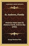 St. Andrews, Florida: Historical Notes Upon St. Andrews And St. Andrews Bay (1922)