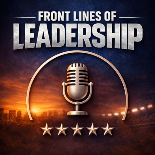 The Front Lines of Leadership: Stories to Inspire the Rising Generation of Leaders | Hosted by Jackson Taylor cover art