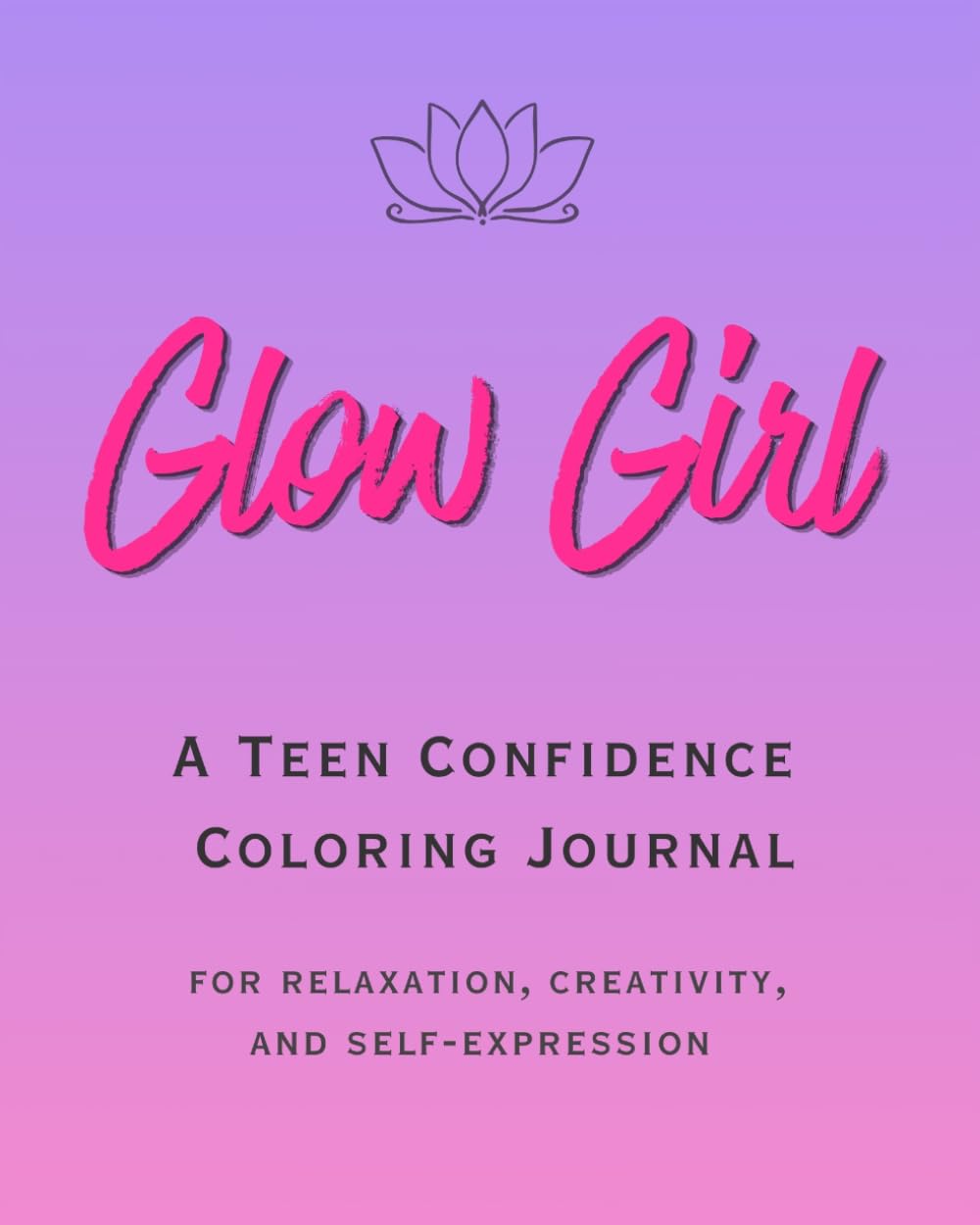 Glow Girl: A Teen Confidence Coloring Journal for Relaxation, Creativity & Positive Thinking