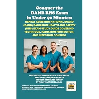 Conquer the DANB RHS Exam in Under 90 Minutes: Dental Assisting National Board (DANB) Radiation Health and Safety (RHS) Exam 