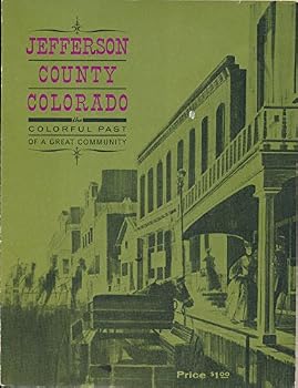 Jefferson County Colorado the Colorful Past of a Great Community