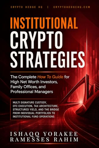 Institutional Crypto Strategies The Complete How To Guide: for High Net Worth Investors, Family Offices, and Professional Managers Individual ... Operations (Crypto Investing Strategy Series)