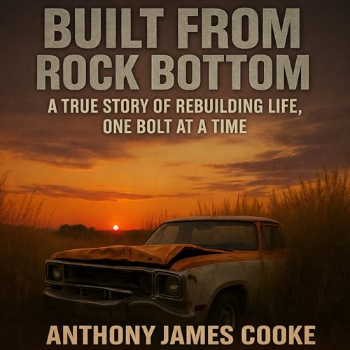Built from Rock Bottom: A True Story of Rebuilding Life, One Bolt at A Time Titelbild