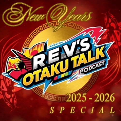 Rev&rsquo;s Otaku Talk &ndash; Season 2, Episode 21: The New Year&rsquo;s Special