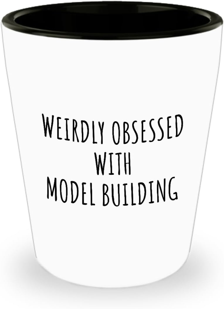Weirdly Obsessed With Model Building Shot Glass Funny Gift Idea For Hobby Lover Addict Quote Hilarious Fan Gag 1.5 Oz Shotglass