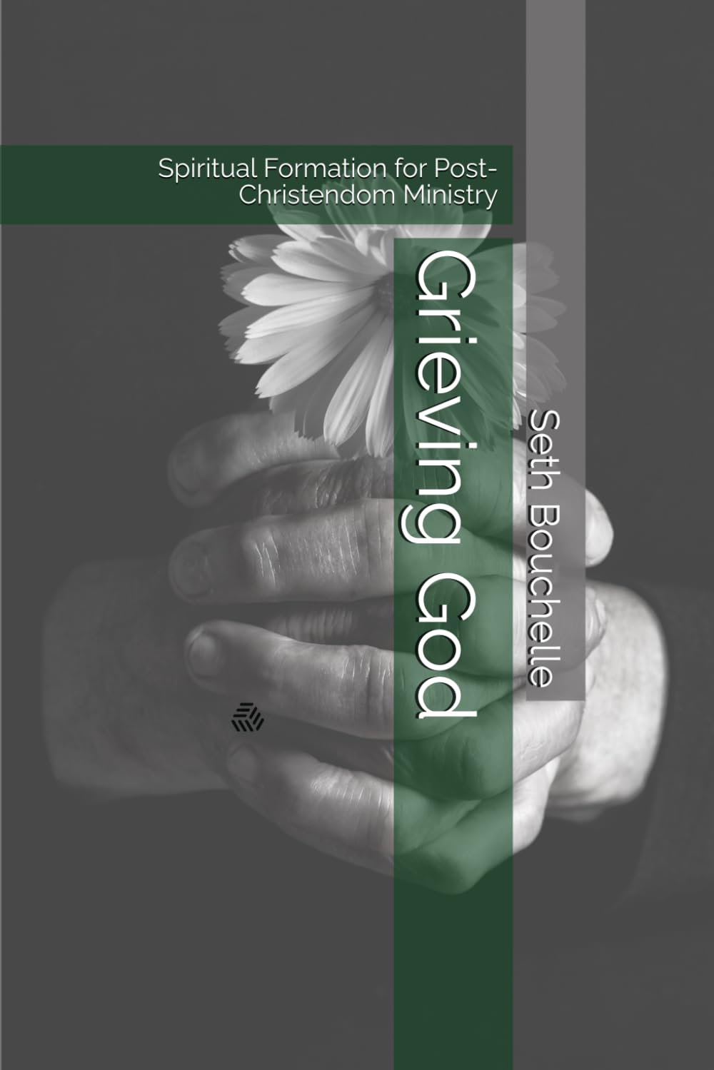 Grieving God: Spiritual Formation for Post-Christendom Ministry