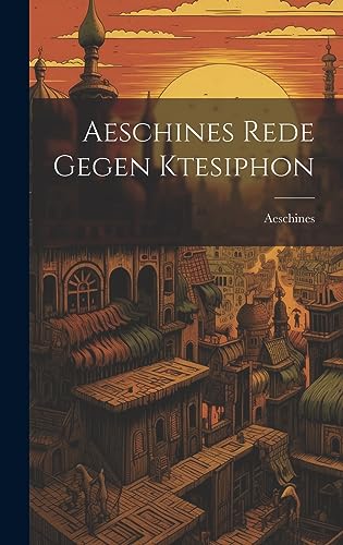 Aeschines Rede Gegen Ktesiphon (German Edition)