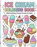 Ice Cream Coloring Book for Kids and Adults: Bold and Easy Ice Cream, Popsicles, Sundaes and Sweet Frozen Treats to Color | Fun and Relaxing Dessert Coloring Pages