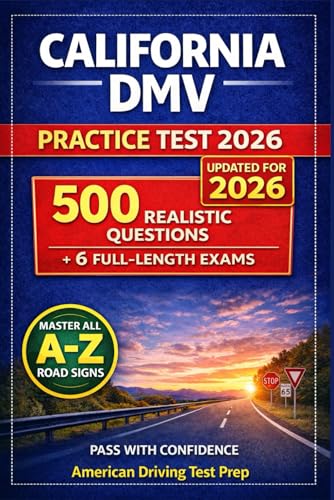 California DMV Practice Test 2026: The Complete Study Guide with 500 Realistic Questions, Road Signs, and 6 Full-Length Exams
