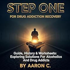 Step One for Drug Addiction Recovery: Guide, History & Worksheets Audiolibro Por Aaron C. arte de portada