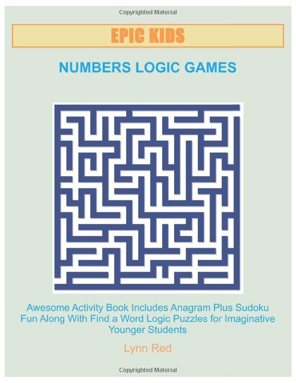 EPIC KIDS NUMBERS LOGIC GAMES: Awesome Activity Book Includes Anagram Plus Sudoku Fun Along With Find a Word Logic Puzzles for Imaginative Younger Students
