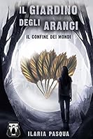 Il Giardino degli Aranci - Il confine dei mondi 8898754485 Book Cover
