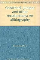 Cedarbark, juniper and other recollections: An alibiography B000713YLO Book Cover