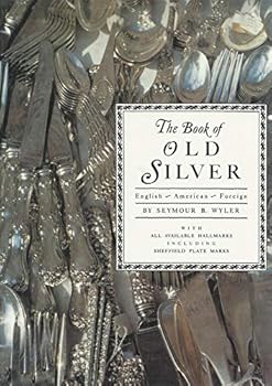 Hardcover The Book of Old Silver: English, American, Foreign with All Available Hallmarks including Sheffield Plate Marks Book