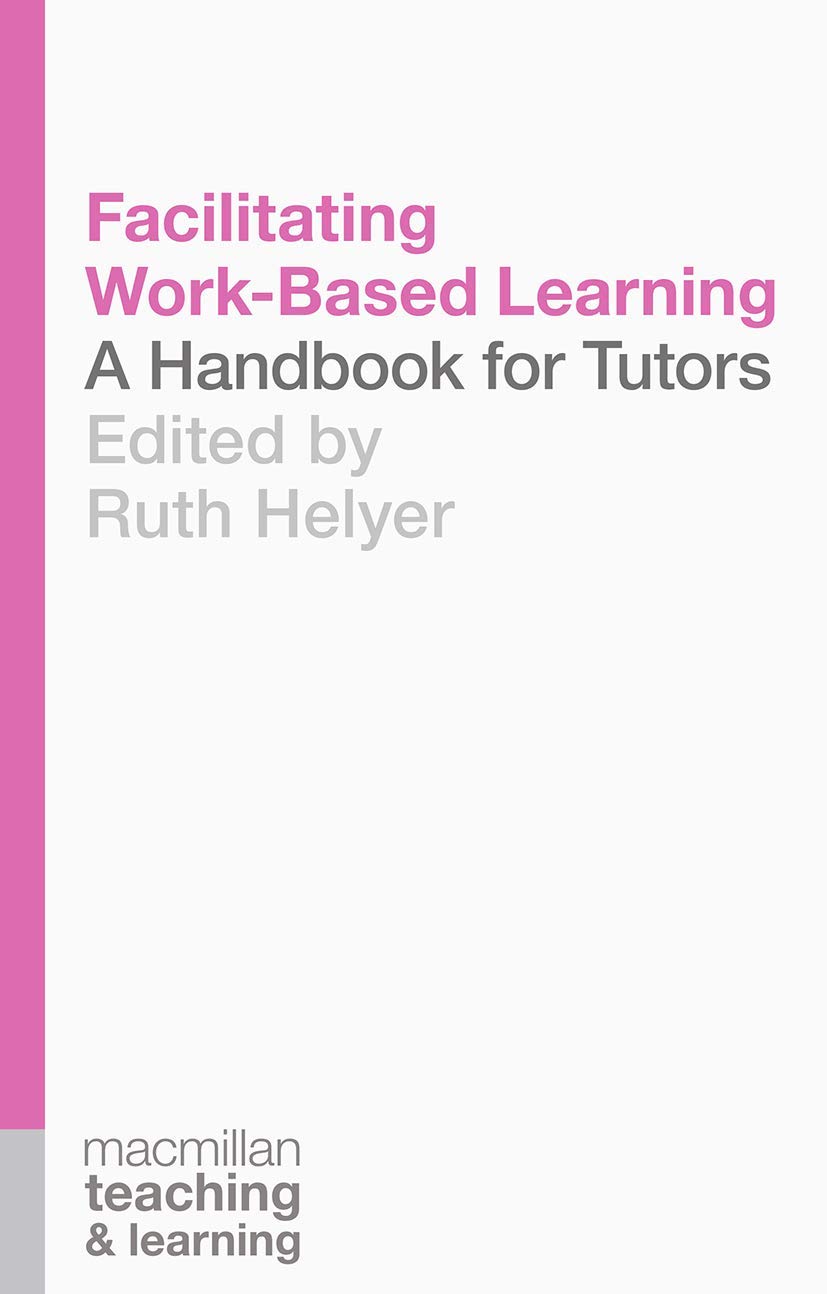Facilitating Work-Based Learning: A Handbook for Tutors (Teaching and Learning)