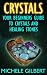 Crystals: Your Beginners Guide To Crystals And Healing Stones (Power of Crystals, Healing Stones,Relieve Stress, Energy Healing)