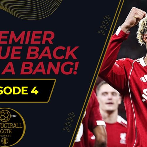 Premier League Back With A Bang! | The Football Booth | SEASON 5 | EPISODE 4