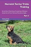  Norwich Terrier Tricks Training Norwich Terrier Tricks & Games Training Tracker & Workbook. Includes: Norwich Terrier Multi-Level Tricks, Games & ... Multi-Level Tricks, Games & Agility. Part 3