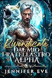 Rivendicata dal mio fratellastro Alpha: Una romance paranormale oscura e proibita (Italian Edition)