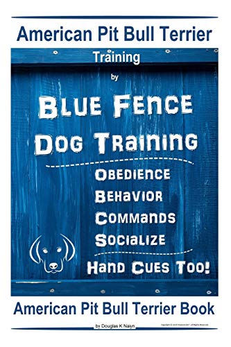  American Pit Bull Terrier Training, By Blue Fence DOG Training, Obedience, Behavior, Commands, Socialize, Hand Cues Too, American Pit Bull Terrier Book