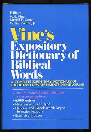 Vine's Expository Dictionary of Biblical Words: A Complete Expository Dictionary of the Old and New Testaments in One Volume