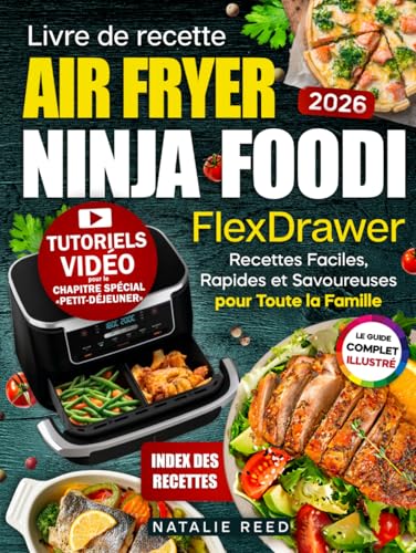 Livre de recettes Air Fryer Ninja Foodi FlexDrawe: Guide pratique en couleur avec photos, recettes simples, rapides et familiales pour cuisiner chaque jour, avec index de recettes