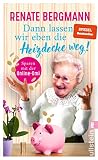 Dann lassen wir eben die Heizdecke weg!: Sparen mit der Online-Omi | Mit den Tipps der Twitter-Omi sparen Sie Energie und bares Geld! (Die Online-Omi 17)