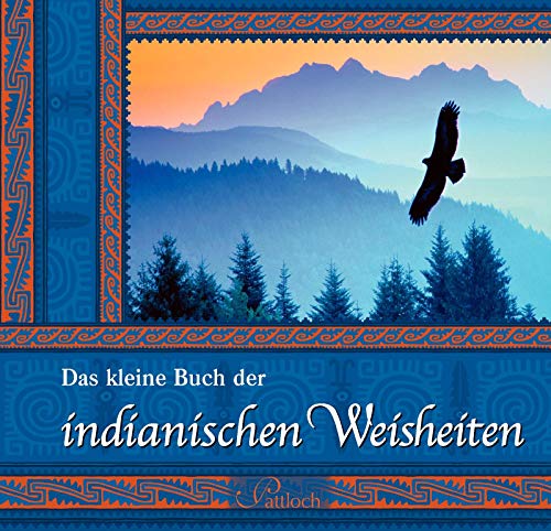 Das kleine Buch der indianischen Weisheiten Das kleine Buch der indianischen Weisheiten